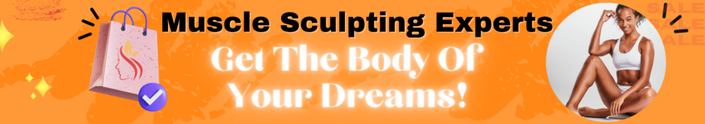 Muscle Sculpting Experts